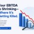 Your EBITDA Is Shrinking-Where It's Getting Killed