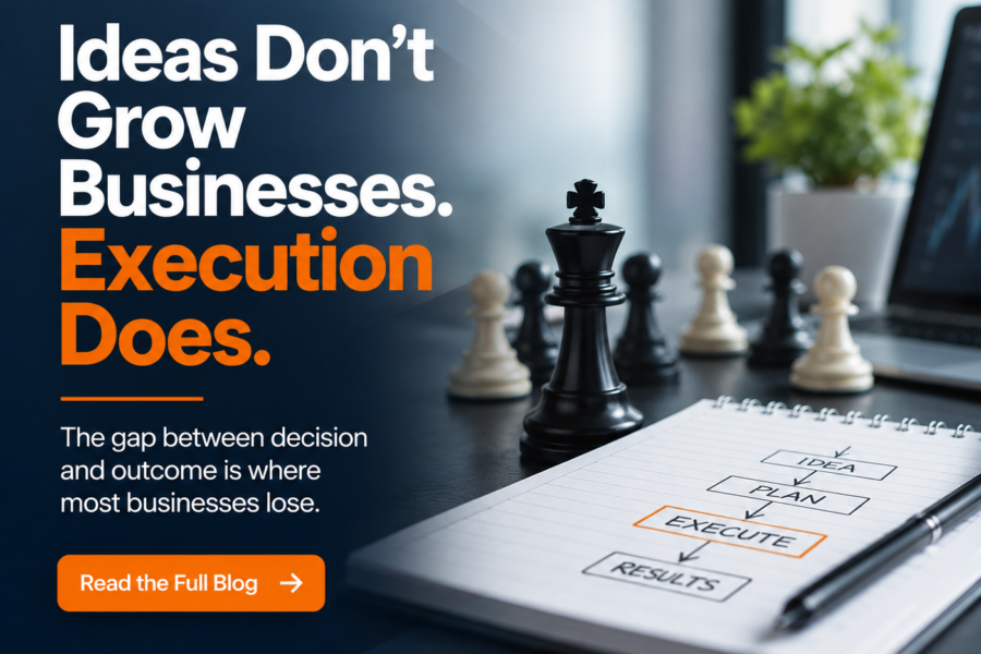 Ideas Don't Grow Businesses. Execution Does.