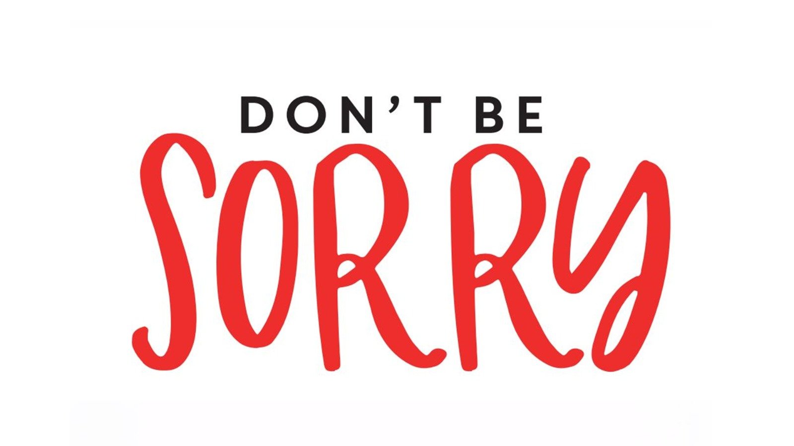 Say Why, Don't Say Sorry